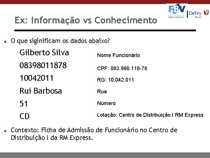 Ex: Informação vs Conhecimento n n O que siginificam os dados abaixo? Gilberto Silva