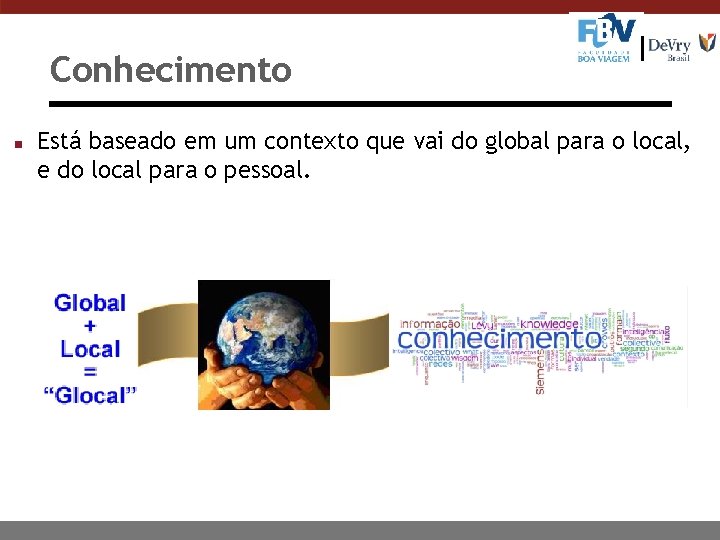 Conhecimento n Está baseado em um contexto que vai do global para o local,