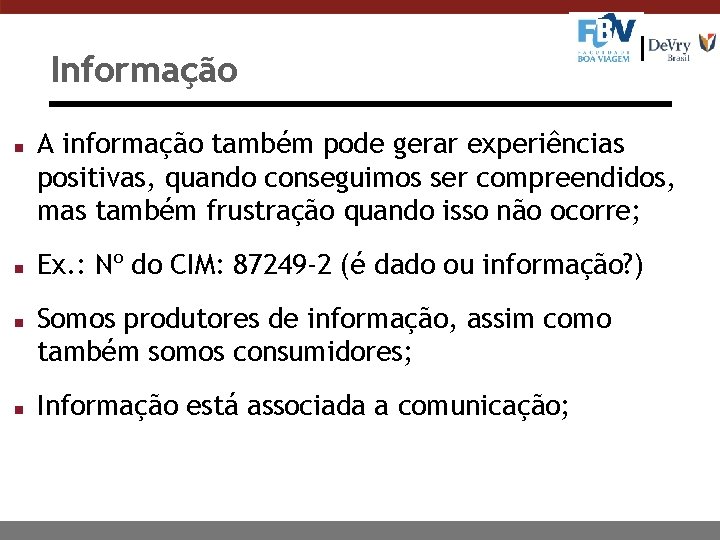 Informação n n A informação também pode gerar experiências positivas, quando conseguimos ser compreendidos,