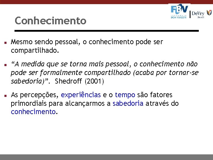 Conhecimento n n n Mesmo sendo pessoal, o conhecimento pode ser compartilhado. “A medida