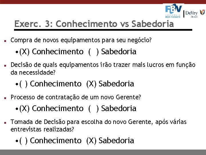 Exerc. 3: Conhecimento vs Sabedoria n Compra de novos equipamentos para seu negócio? •