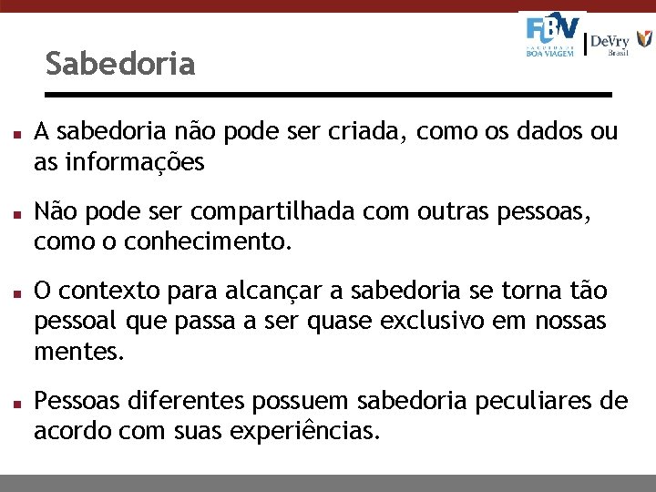 Sabedoria n n A sabedoria não pode ser criada, como os dados ou as