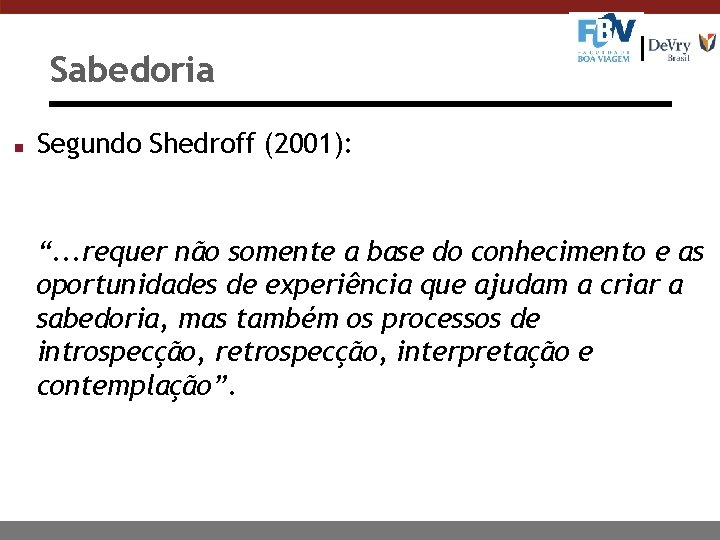 Sabedoria n Segundo Shedroff (2001): “. . . requer não somente a base do