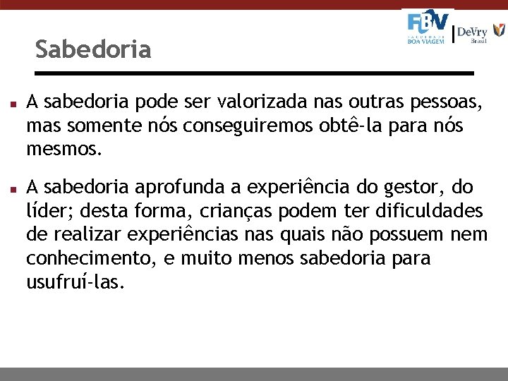 Sabedoria n n A sabedoria pode ser valorizada nas outras pessoas, mas somente nós