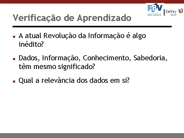 Verificação de Aprendizado n n n A atual Revolução da Informação é algo inédito?