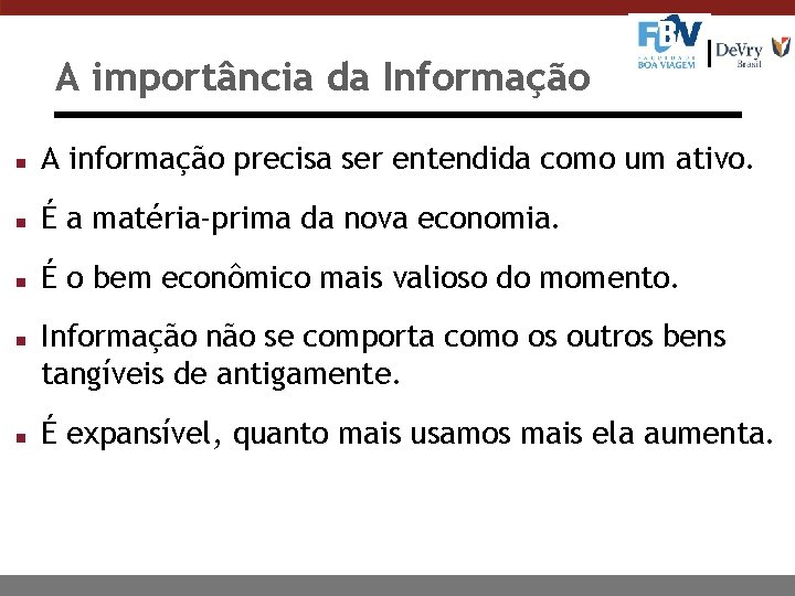 A importância da Informação n A informação precisa ser entendida como um ativo. n