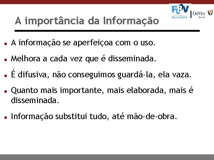 A importância da Informação n A informação se aperfeiçoa com o uso. n Melhora