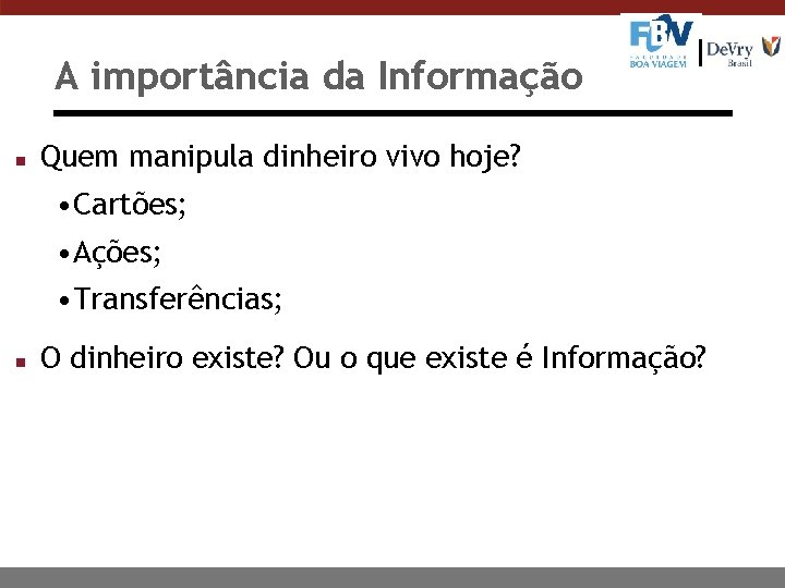 A importância da Informação n Quem manipula dinheiro vivo hoje? • Cartões; • Ações;