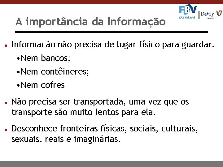 A importância da Informação não precisa de lugar físico para guardar. • Nem bancos;