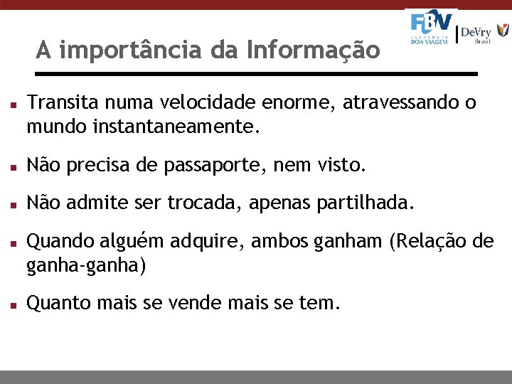 A importância da Informação n Transita numa velocidade enorme, atravessando o mundo instantaneamente. n