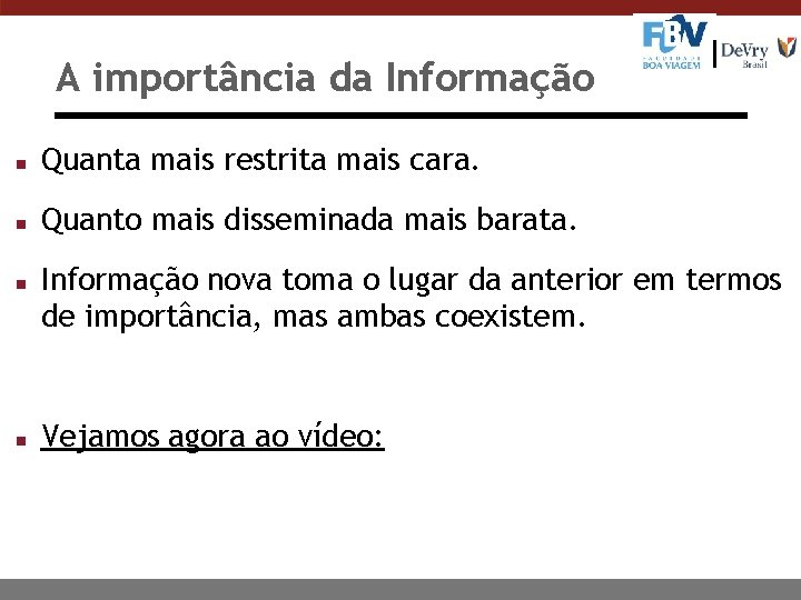 A importância da Informação n Quanta mais restrita mais cara. n Quanto mais disseminada