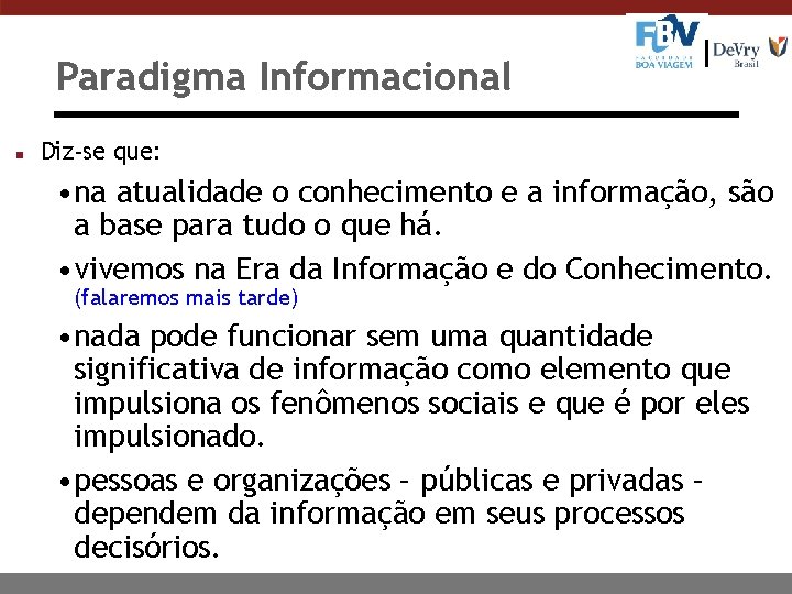 Paradigma Informacional n Diz-se que: • na atualidade o conhecimento e a informação, são
