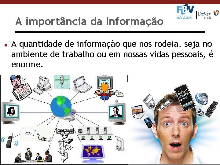 A importância da Informação n A quantidade de informação que nos rodeia, seja no