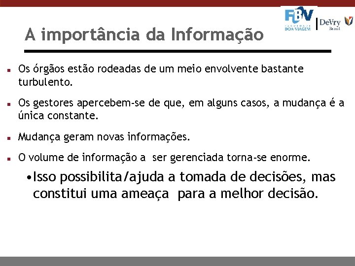 A importância da Informação n n Os órgãos estão rodeadas de um meio envolvente