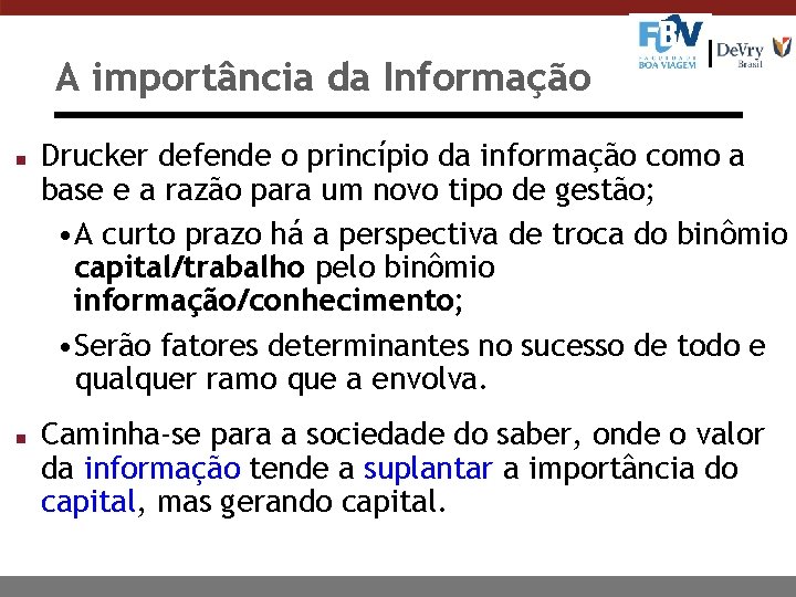 A importância da Informação n n Drucker defende o princípio da informação como a