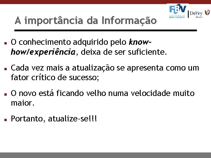 A importância da Informação n n O conhecimento adquirido pelo knowhow/experiência, deixa de ser