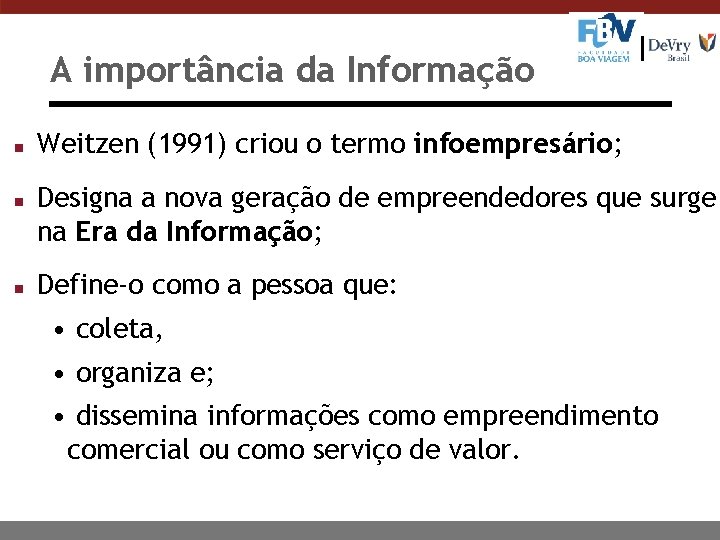 A importância da Informação n n n Weitzen (1991) criou o termo infoempresário; Designa