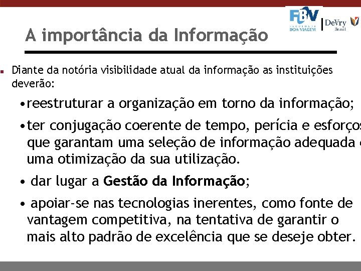 n A importância da Informação Diante da notória visibilidade atual da informação as instituições