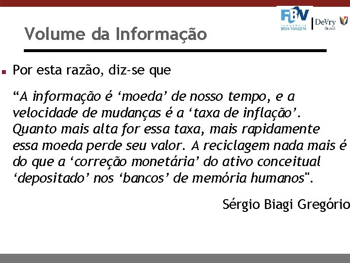 Volume da Informação n Por esta razão, diz-se que “A informação é ‘moeda’ de