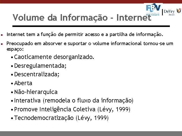 Volume da Informação - Internet n n Internet tem a função de permitir acesso