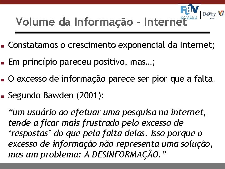 Volume da Informação - Internet n Constatamos o crescimento exponencial da Internet; n Em