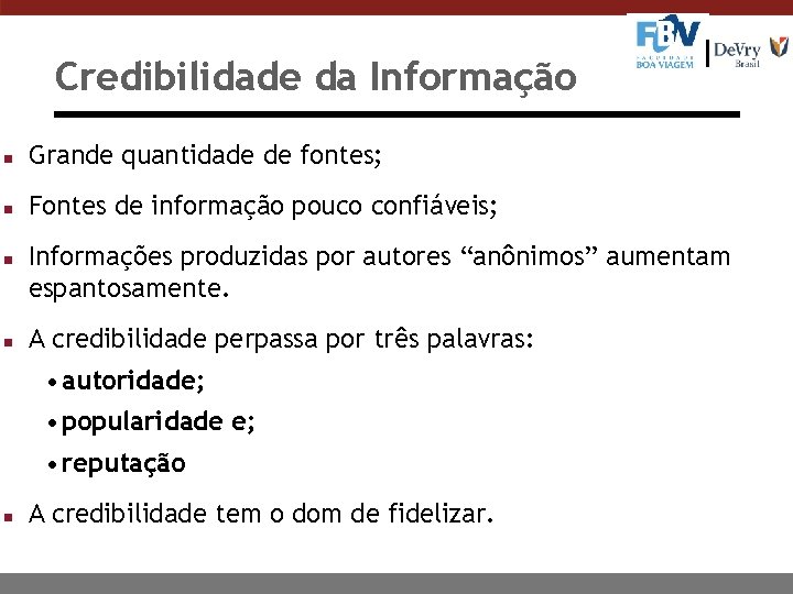 Credibilidade da Informação n Grande quantidade de fontes; n Fontes de informação pouco confiáveis;