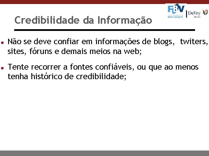 Credibilidade da Informação n n Não se deve confiar em informações de blogs, twiters,