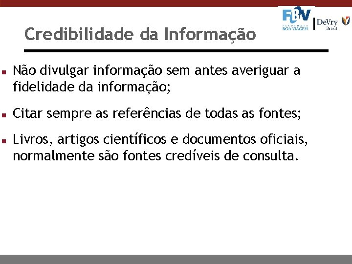 Credibilidade da Informação n n n Não divulgar informação sem antes averiguar a fidelidade