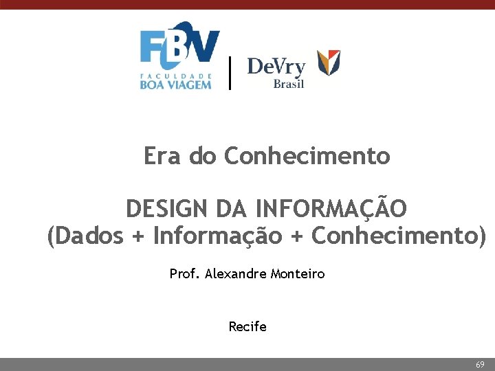 Era do Conhecimento DESIGN DA INFORMAÇÃO (Dados + Informação + Conhecimento) Prof. Alexandre Monteiro