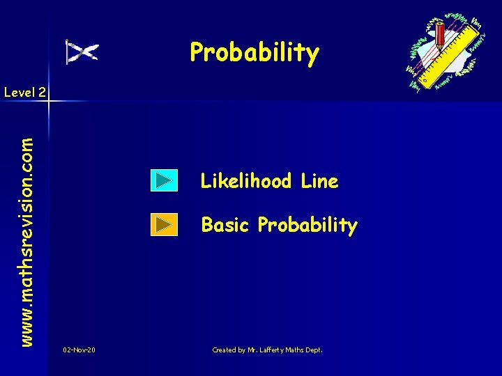 Probability www. mathsrevision. com Level 2 Likelihood Line Basic Probability 02 -Nov-20 Created by