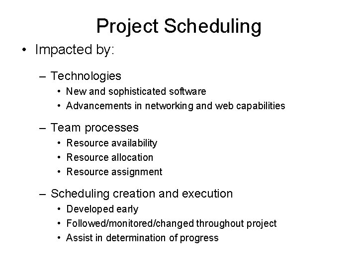 Project Scheduling • Impacted by: – Technologies • New and sophisticated software • Advancements