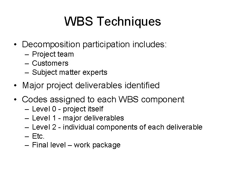 WBS Techniques • Decomposition participation includes: – Project team – Customers – Subject matter