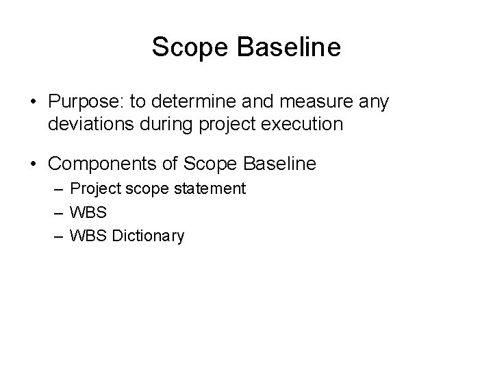Scope Baseline • Purpose: to determine and measure any deviations during project execution •