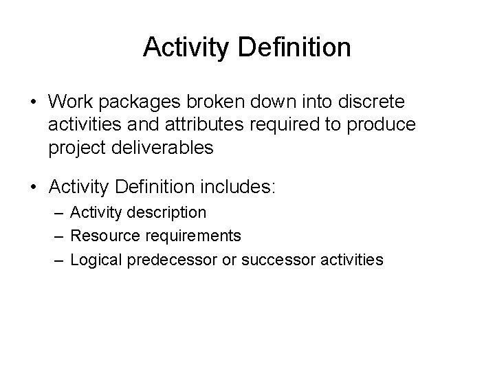 Activity Definition • Work packages broken down into discrete activities and attributes required to