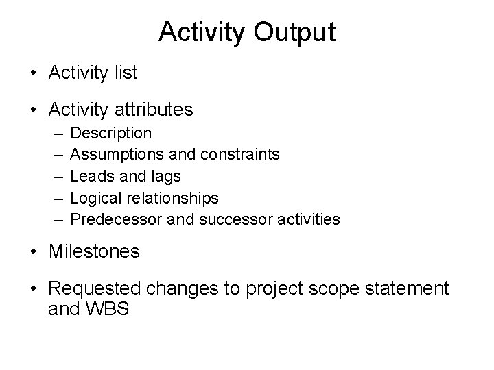 Activity Output • Activity list • Activity attributes – – – Description Assumptions and