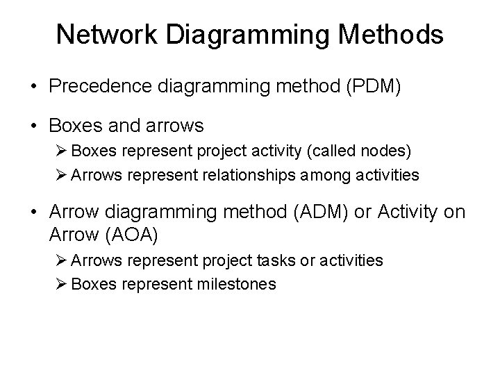 Network Diagramming Methods • Precedence diagramming method (PDM) • Boxes and arrows Ø Boxes