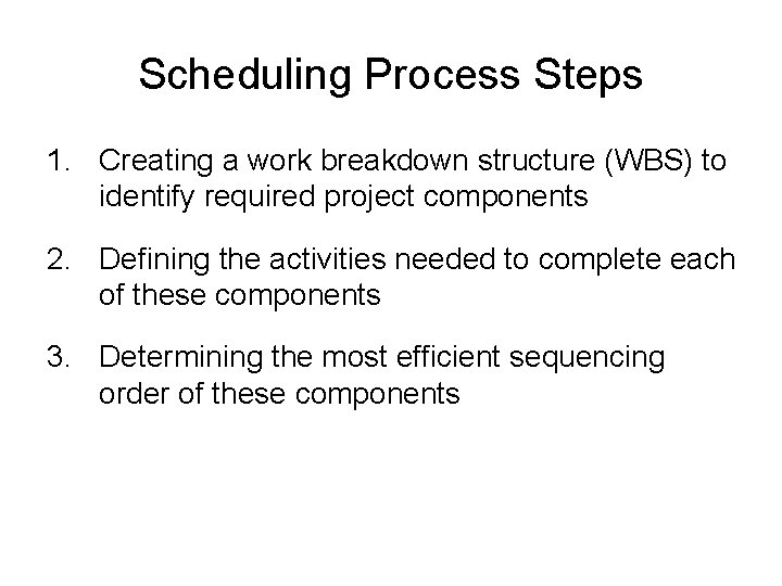 Scheduling Process Steps 1. Creating a work breakdown structure (WBS) to identify required project