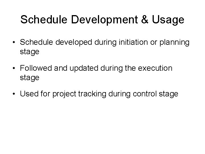 Schedule Development & Usage • Schedule developed during initiation or planning stage • Followed