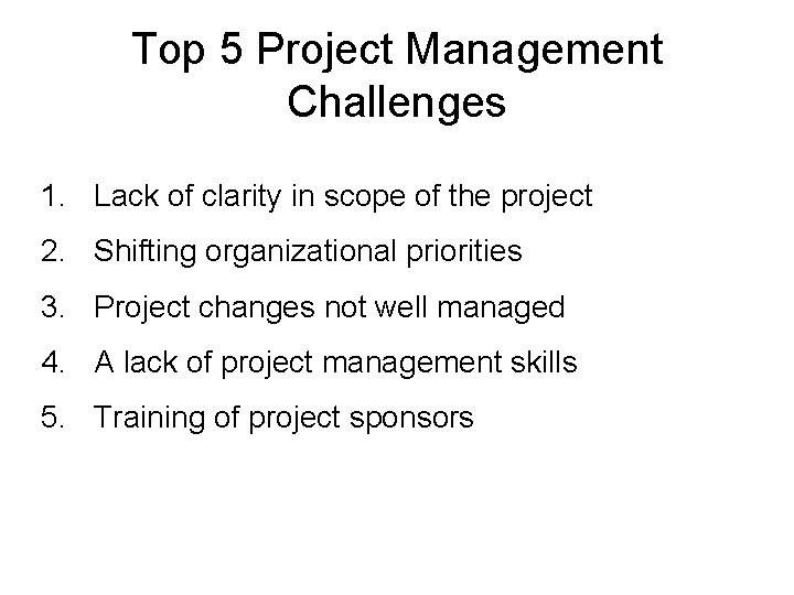 Top 5 Project Management Challenges 1. Lack of clarity in scope of the project