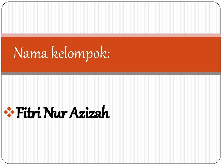 Nama kelompok: v. Fitri Nur Azizah 