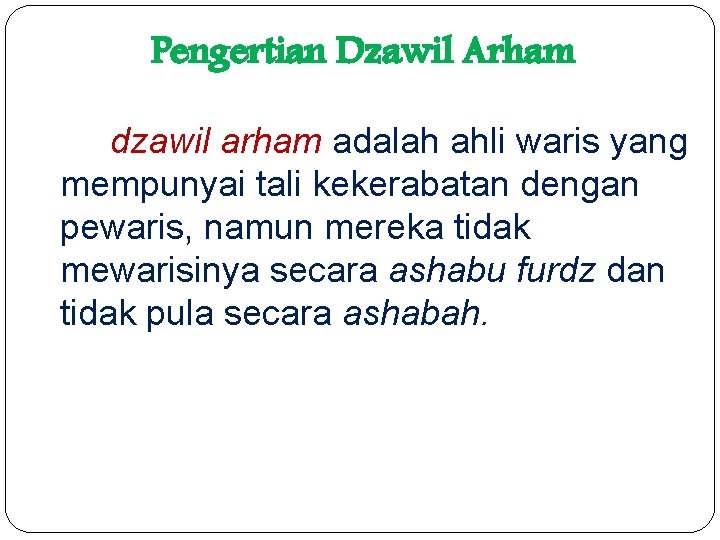 Pengertian Dzawil Arham dzawil arham adalah ahli waris yang mempunyai tali kekerabatan dengan pewaris,