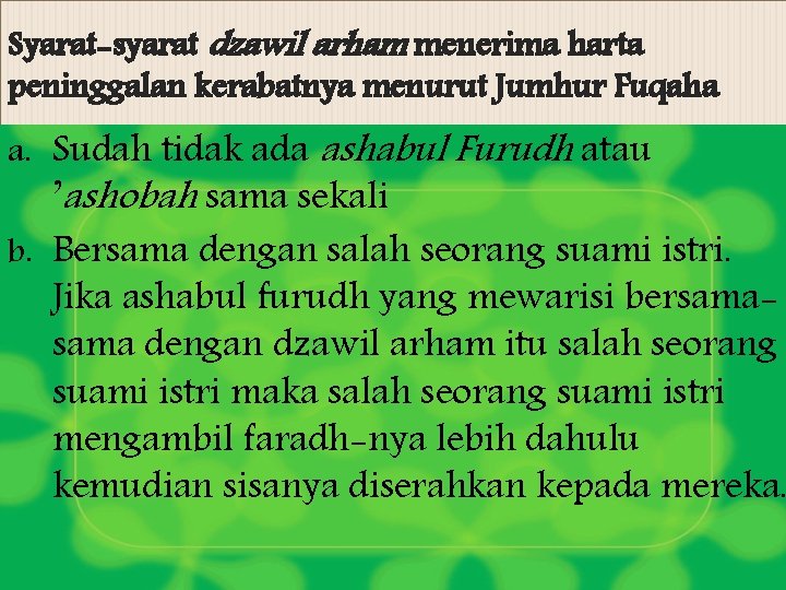 Syarat-syarat dzawil arham menerima harta peninggalan kerabatnya menurut Jumhur Fuqaha a. Sudah tidak ada