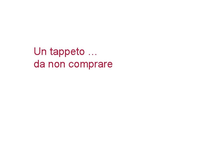 Un tappeto … da non comprare 