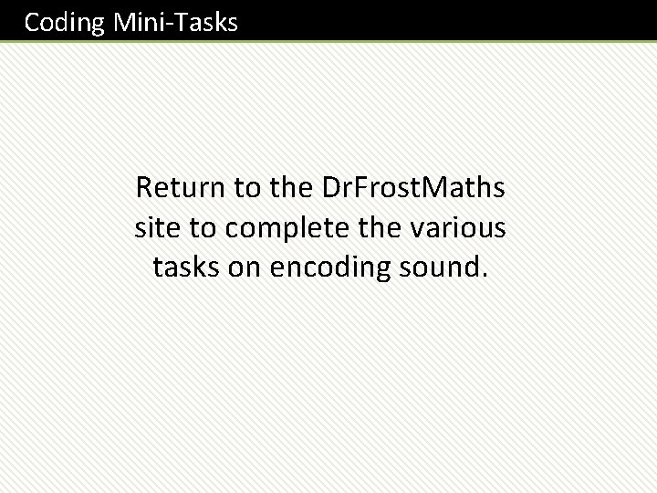 Coding Mini-Tasks Return to the Dr. Frost. Maths site to complete the various tasks