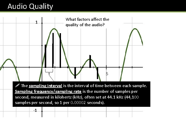  Audio Quality 1 What factors affect the quality of the audio? ! The