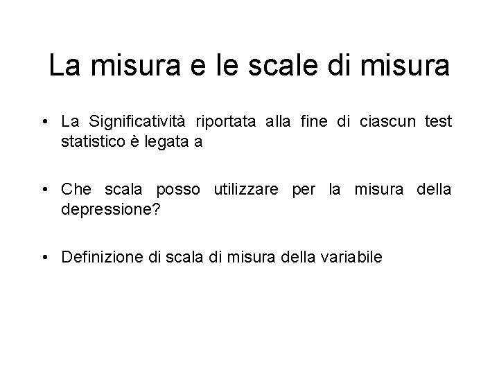 La misura e le scale di misura • La Significatività riportata alla fine di