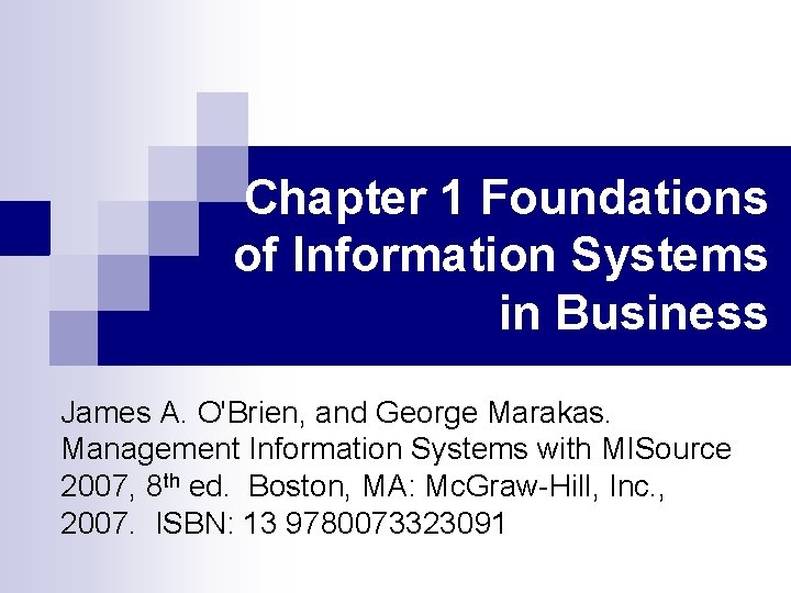 Chapter 1 Foundations of Information Systems in Business James A. O'Brien, and George Marakas.