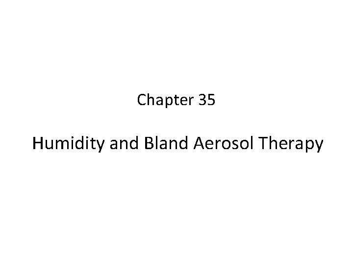 Chapter 35 Humidity and Bland Aerosol Therapy 