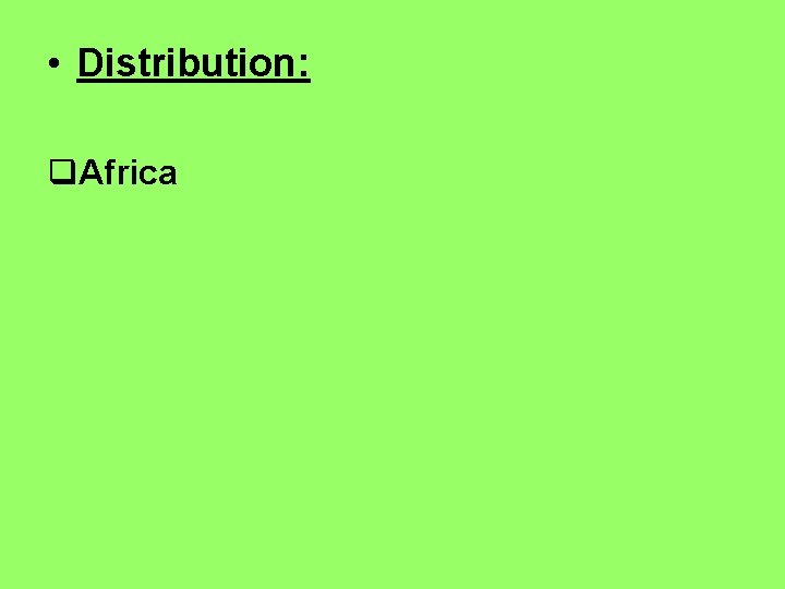  • Distribution: q. Africa 