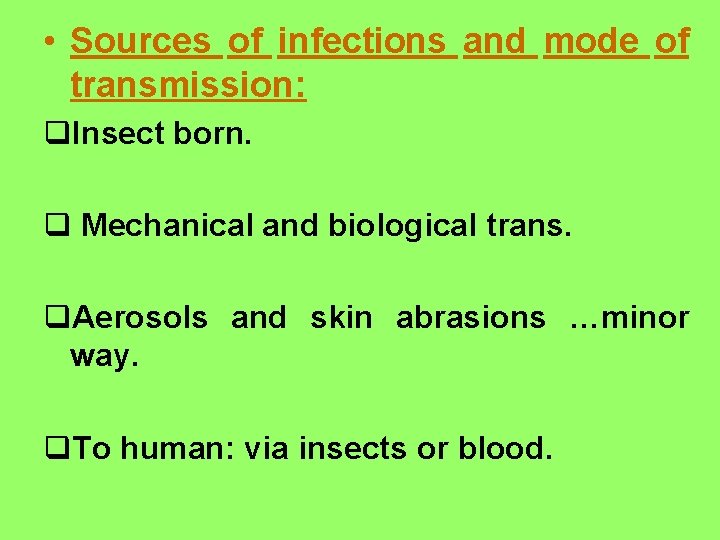  • Sources of infections and mode of transmission: q. Insect born. q Mechanical